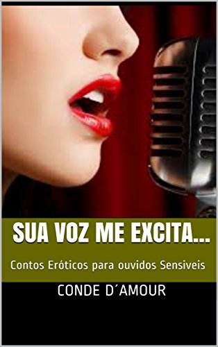 Capa do livro: Sua Voz me Excita…: Contos Eróticos para ouvidos Sensiveis - Ler Online pdf