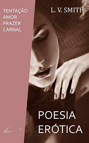 Livro PDF: TENTAÇÃO, AMOR E PRAZEL CARNAL: Ebook Poesia Erótica (Portuguese Erotica Poetry)
