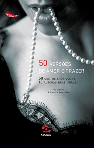 Livro PDF: 50 versões de amor e prazer: 50 contos eróticos por 13 autoras brasileiras (Coleção Muito Prazer Livro 1)
