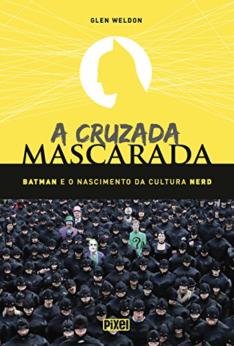 Capa do livro: A Cruzada Mascarada: Batman e o Nascimento da Cultura Nerd - Ler Online pdf