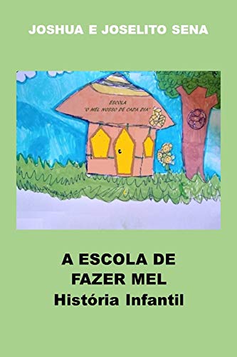 Capa do livro: A ESCOLA DE FAZER MEL: História Infantil - Ler Online pdf