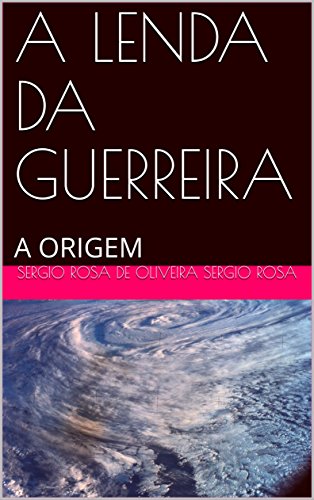 Livro PDF A LENDA DA GUERREIRA: A ORIGEM