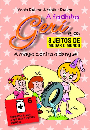 Livro PDF A magia contra a dengue (A fadinha Geri e os oito jeitos de mudar o mundo Livro 6)
