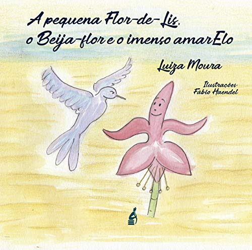 Capa do livro: A Pequena Flor-de-Lis o Beija-Flor e o imenso AmarElo - Ler Online pdf