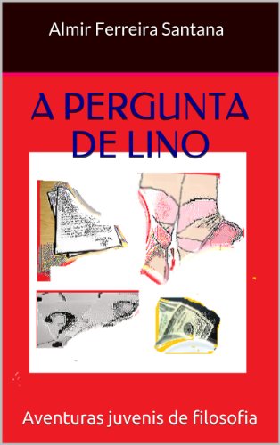 Livro PDF A Pergunta de Lino (Aventuras Juvenis de Filosofia Livro 1)