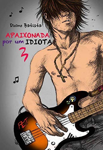 Capa do livro: Apaixonada Por Um IDIOTA 3 (Apaixonada Por Um IDIOTA!) - Ler Online pdf