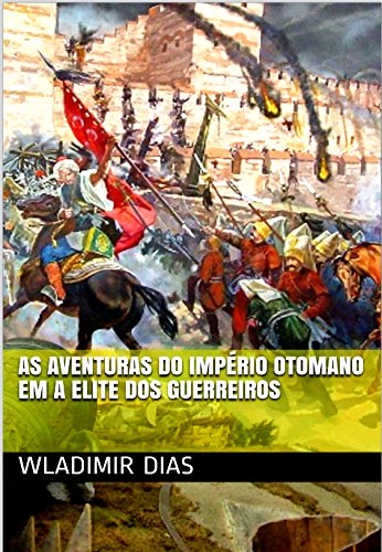 Livro PDF AS AVENTURAS DO IMPÉRIO OTOMANO EM A ELITE DOS GUERREIROS