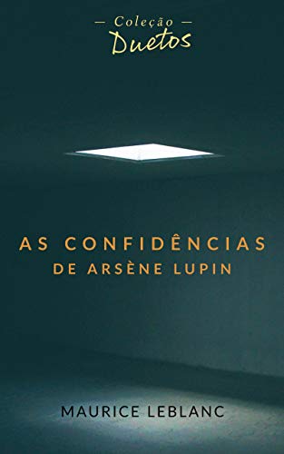 Livro PDF: As Confidências de Arsène Lupin (Coleção Duetos)