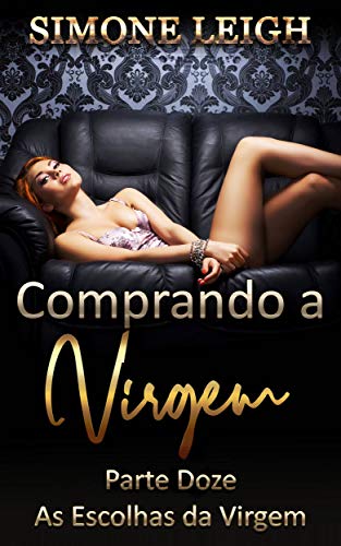 Livro PDF: As Escolhas da Virgem: Um romance erótico contínuo de Menage BDSM (Comprando a Virgem Livro 12)