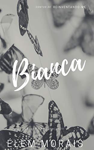 Capa do livro: Bianca: Contos de Reinventando-me - Ler Online pdf