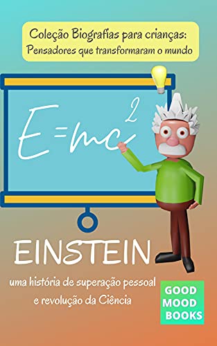 Livro PDF: Biografias para Crianças Volume 1 – Einstein: Uma história de superação pessoal e revolução da Ciência (Coleção Biografias para Crianças: Pensadores que transformaram o mundo)