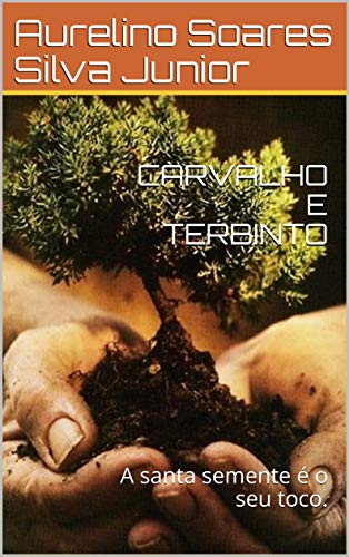 Capa do livro: CARVALHO E TERBINTO: A santa semente é o seu toco. - Ler Online pdf