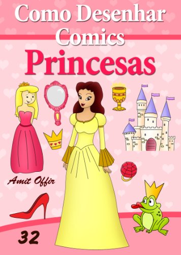 Livro PDF Como Desenhar Comics: Princesas (Livros Infantis Livro 32)