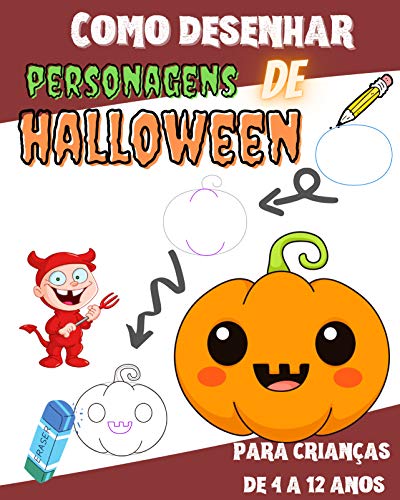 Livro PDF Como desenhar Personagens de Halloween: Como desenhar fantasmas, goblins, esqueletos, bruxas, abóboras e muito mais coisas assustadoras