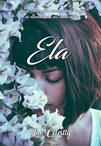 Capa do livro: ELA: Aquele amor que lhe pertence, mesmo perdido, no momento certo será reencontrado - Ler Online pdf