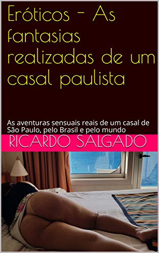 Capa do livro: Eróticos – As fantasias realizadas de um casal paulista: As aventuras sensuais reais de um casal de São Paulo, pelo Brasil e pelo mundo - Ler Online pdf