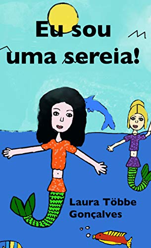 Livro PDF Eu sou uma sereia!: Para meninas corajosas que querem explorar o Mundo e os mares.
