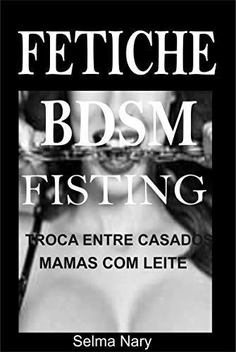 Livro PDF: Fetiche BDSM: Fisting Troca de Casados Mamas com Leite