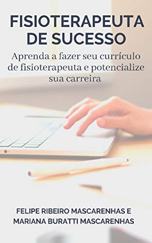 Capa do livro: Fisioterapeuta de Sucesso: Aprenda a fazer seu currículo e potencialize sua carreira (FS Livro 1) - Ler Online pdf