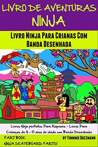 Capa do livro: Livro De Aventuras Ninja: Livro Ninja Para Crianças Com Banda Desenhada: Livro Dos Peidos: Peidos Ninja No Skate – Volume 4 – Nova Versão Melhorada Com Banda Desenhada - Ler Online pdf