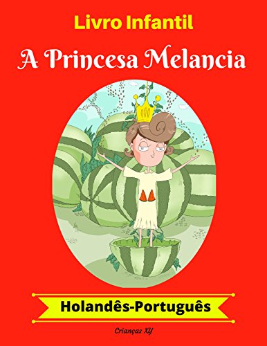 Livro PDF: Livro Infantil: A Princesa Melancia (Holandês-Português) (Holandês-Português Livro Infantil Bilíngue 1)