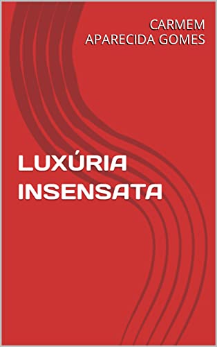 Capa do livro: LUXÚRIA INSENSATA - Ler Online pdf