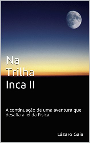 Livro PDF: Na Trilha Inca II: A continuação de uma aventura que desafia a lei da Física.