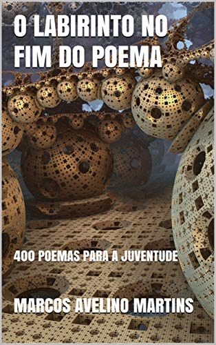Livro PDF O LABIRINTO NO FIM DO POEMA: 400 POEMAS PARA A JUVENTUDE