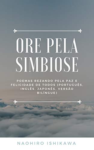 Livro PDF Ore pela simbiose: Poemas rezando pela paz e felicidade de todos (Português, Inglês, Japonês, versão bilíngue)
