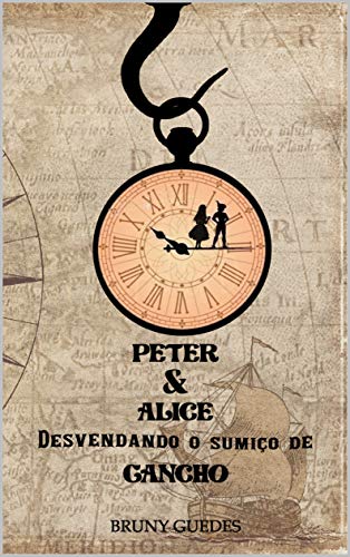 Livro PDF: Peter & Alice Desvendando o Sumiço de Gancho (As Incríveis Histórias dos Mundos Fantásticos)
