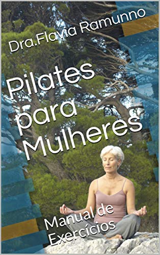 Livro PDF: Pilates para Mulheres: Manual de Exercícios (Saúde da Mulher Livro 1)