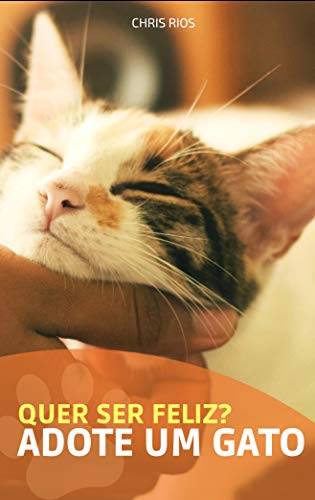 Capa do livro: Quer ser feliz ? Adote um gato: Conheça os benefícios de adotar um gato - Ler Online pdf