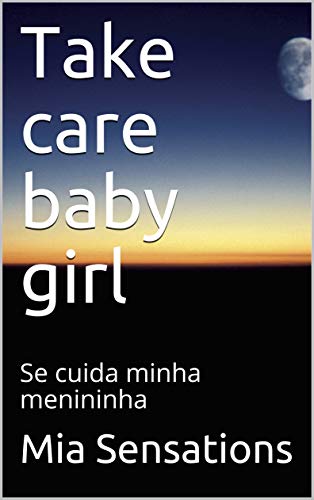 Livro PDF: Take care baby girl: Se cuida minha menininha