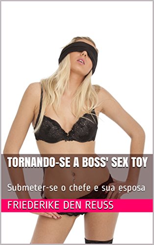 Capa do livro: Tornando-se a Boss’ Sex Toy: Submeter-se o chefe e sua esposa - Ler Online pdf