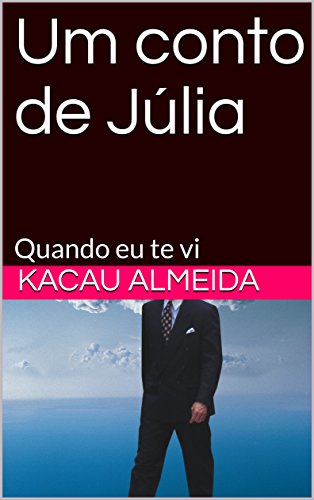 Livro PDF: Um conto de Júlia: Quando eu te vi (Amores Livro 1)