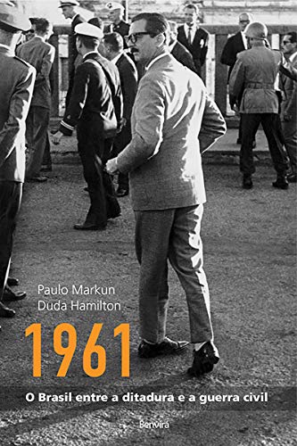 Capa do livro: 1961 – O Brasil entre a ditadura e a Guerra Civil - Ler Online pdf