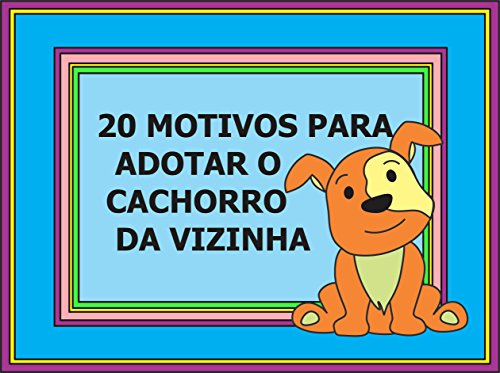 Livro PDF 20 Motivos para Adotar o Cachorro da Vizinha