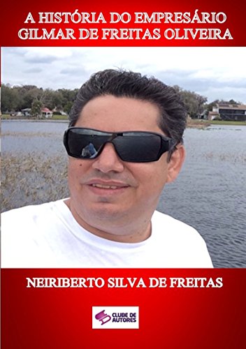 Livro PDF A História Do Empresário Gilmar De Freitas Oliveira