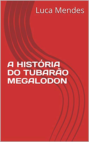 Capa do livro: A HISTÓRIA DO TUBARÃO MEGALODON - Ler Online pdf