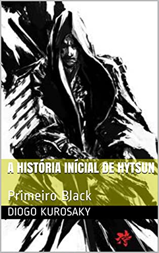 Livro PDF: A História Inícial de Hytsun: Primeiro Black (Os Sete Samurais Livro 1)