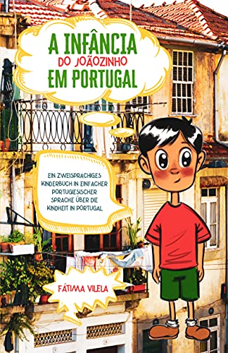 Capa do livro: A Infância do Joãozinho em Portugal: Ein zweisprachiges Kinderbuch in einfacher portugiesischer Sprache über die Kindheit in Portugal - Ler Online pdf