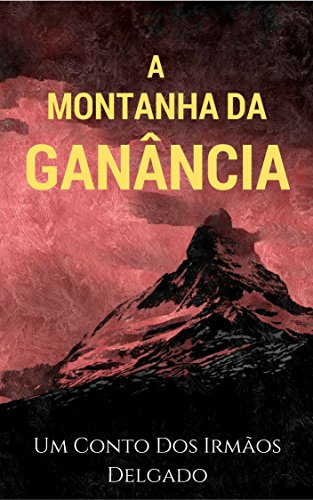 Livro PDF: A Montanha Da Ganância: Um Conto Dos Irmãos Delgado