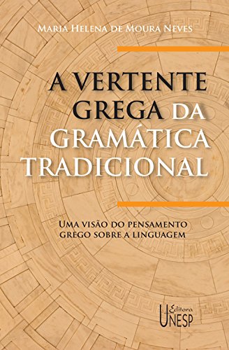 Capa do livro: A vertente grega da gramática tradicional: uma visão do pensamento grego sobre a linguagem - Ler Online pdf
