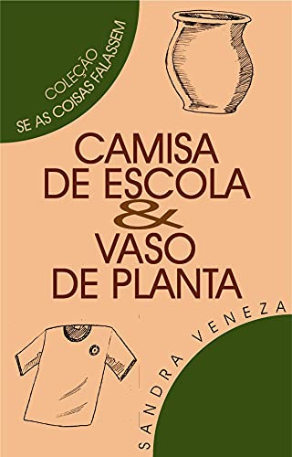 Livro PDF CAMISA DE ESCOLA & VASO DE PLANTAS: Se as coisas falassemSandra