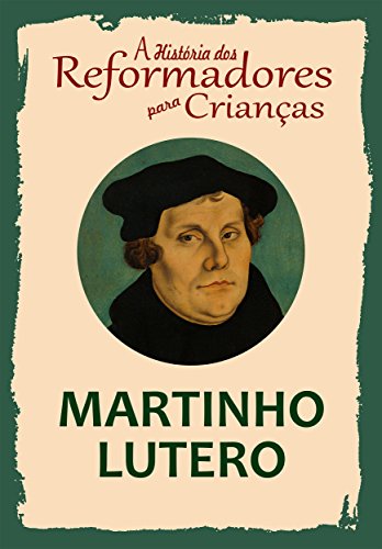 Livro PDF: Coleção – A História dos Reformadores para Crianças: Martinho Lutero