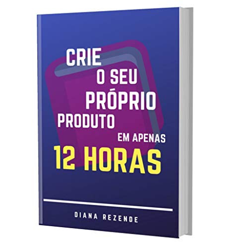 Capa do livro: Crie o Seu Próprio Produto Em Apenas 12 Horas: Aprenda a criar um produto digital vencedor - Ler Online pdf