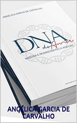 Capa do livro: DNA do AMOR: NASCIDA E RENASCIDA PELA ADOÇÃO - Ler Online pdf