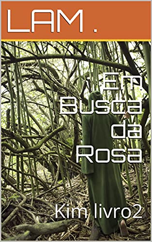 Capa do livro: Em Busca da Rosa: Kim livro2 - Ler Online pdf