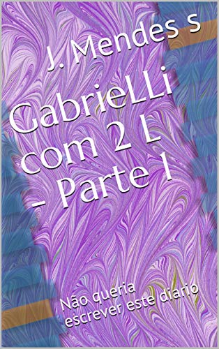 Capa do livro: GabrieLLi com 2 L – Parte 1: Não queria escrever este diario - Ler Online pdf