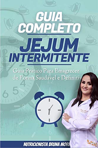 Livro PDF Guia Completo- Jejum Intermitente: Neste guia falarei o passo a passo para você ter sucesso na estratégia Jejum Intermitente.